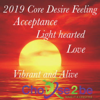 Transform Your Life in 2019: Choosing Core Desire Feelings and Intentions